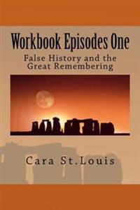 Workbook Episodes One: The Great Remembering: False History and the Survivors