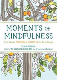 Moments of Mindfulness: Anti-Stress Coloring & Activities for Busy People