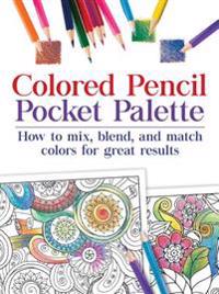Colored Pencil Pocket Palette: How to Mix, Blend, and Match Colors for for Great Results