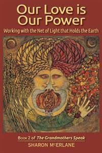 Our Love Is Our Power: Working with the Net of Light That Holds the Earth