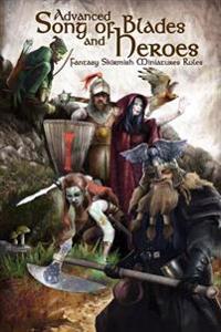 Advanced Song of Blades and Heroes: Fantasy Skirmish Miniatures Rules