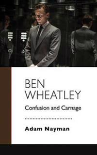 Ben Wheatley: Confusion and Carnage