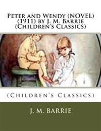 Peter and Wendy (Novel) (1911) by J. M. Barrie (Children's Classics)
