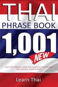 Thai Phrasebook: 1,001 Thai Phrases, Learn Thai Language Quick and Easy, Thai Language for Beginners, Thai Phrasebook