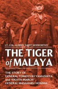 The Tiger of Malaya: The Story of General Tomoyuki Yamashita and 