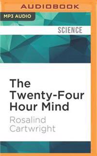 The Twenty-Four Hour Mind: The Role of Sleep and Dreaming in Our Emotional Lives