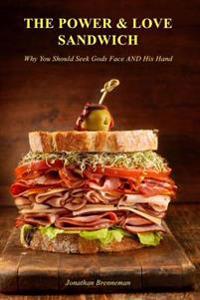 The Power-And-Love Sandwich: Why You Should Seek God's Face and His Hand