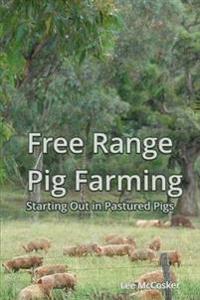 Free Range Pig Farming - Starting Out In Pastured Pigs