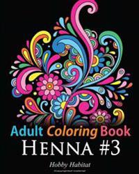 Adult Coloring Book - Henna #3: Coloring Book for Adults Featuring 45 Inspirational Henna Designs