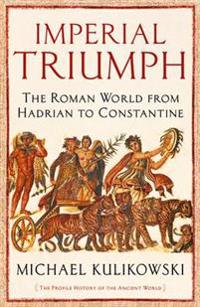 Imperial triumph - the roman world from hadrian to constantine