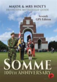 Major & Mrs Holt's Definitive Battlefield Guide Somme: 100th Anniversary