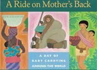 A Ride on Mother's Back: A Day of Baby Carrying Around the World