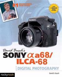 David Busch's Sony Alpha A68/ILCA-68 Guide to Digital Photography