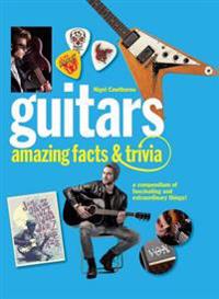 Guitars: Amazing Facts and Trivia