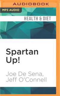 Spartan Up!: A Take-No-Prisoners Guide to Overcoming Obstacles and Achieving Peak Performance in Life
