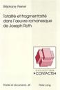 Totalité Et Fragmentarité Dans l'Oeuvre Romanesque de Joseph Roth