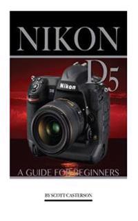 Nikon D5: A Guide for Beginners