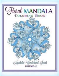 Floral Mandala: Coloring Book: Mandala Wonderland Series