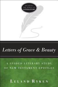 Letters of Grace and Beauty: A Guided Literary Study of New Testament Epistles