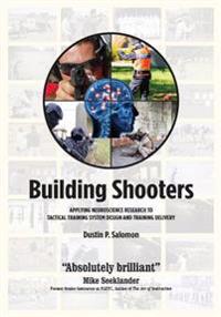 Building Shooters: Applying Neuroscience Research to Tactical Training System Design and Training Delivery