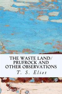 The Waste Land/Prufrock and Other Observations