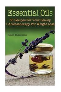 Essential Oils: 35 Recipes for Your Beauty + Aromatherapy for Weight Loss: (Young Living Essential Oils Guide, Essential Oils Book, Es