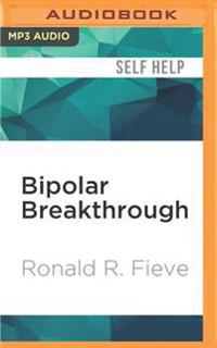 Bipolar Breakthrough: The Essential Guide to Going Beyond Moodswings to Harness Your Highs, Escape the Cycles of Recurrent Depression, and T