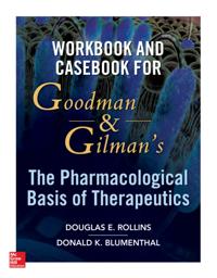 Workbook and Casebook for Goodman and Gilman s The Pharmacological Basis of Therapeutics