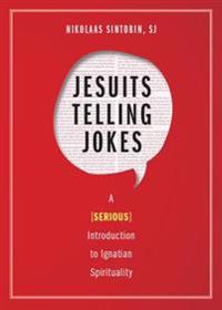 Jesuits Telling Jokes: A (Serious) Introduction to Ignatian Spirituality