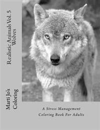 Realistic Animals Vol. 5 - Wolves: A Stress Management Coloring Book for Adults