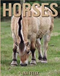 Horses: Children Book of Fun Facts & Amazing Photos on Animals in Nature - A Wonderful Horses Book for Kids Aged 3-7