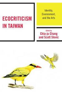 Ecocriticism in Taiwan: Identity, Environment, and the Arts