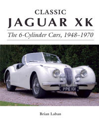 Classic Jaguar XK: The 6-Cylinder Cars, 1948-1970