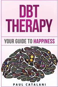 Dbt Therapy: Your Guide to Happiness