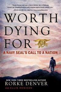 Worth Dying for: A Navy Seal's Call to a Nation