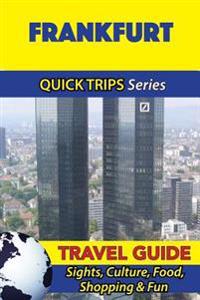Frankfurt Travel Guide (Quick Trips Series): Sights, Culture, Food, Shopping & Fun