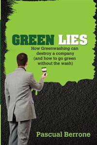 Green Lies: How Greenwashing Can Destroy a Company (and How to Go Green Without the Wash)