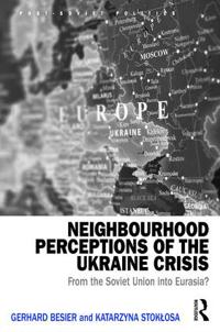 Neighbourhood Perceptions of the Ukraine Crisis: From the Soviet Union Into Eurasia?
