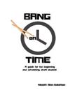 Bang on Time: A Guide for the Beginning and Advancing Drum Student
