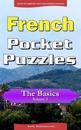 French Pocket Puzzles - The Basics - Volume 3: A Collection of Puzzles and Quizzes to Aid Your Language Learning