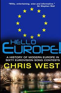 Hello Europe!: A History of Modern Europe in Sixty Eurovision Song Contests