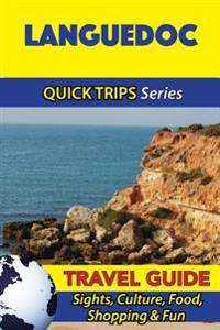 Languedoc Travel Guide (Quick Trips Series): Sights, Culture, Food, Shopping & Fun