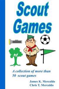 Scout Games: A Collection of More Than 50 Scout Games