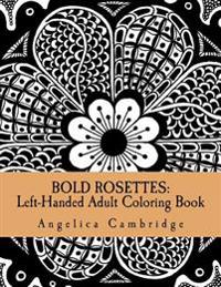 Bold Rosettes: Left-Handed Adult Coloring Book