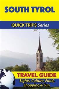 South Tyrol Travel Guide (Quick Trips Series): Sights, Culture, Food, Shopping & Fun