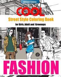 Cool Street Style Fashion Coloring Book for Adult Grownups and Girls: Fashionista Coloring Book, Fashion Passion, a Stress Relieving