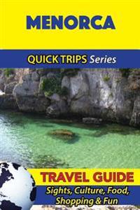 Menorca Travel Guide (Quick Trips Series): Sights, Culture, Food, Shopping & Fun