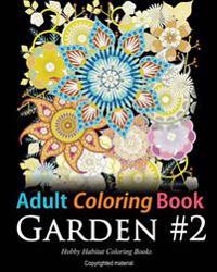 Adult Coloring Book: Garden #2: Coloring Book for Adults Featuring 36 Beautiful Garden and Flower Designs