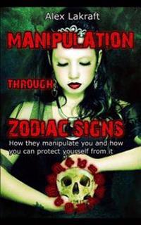 Manipulation Through Zodiac Signs: How They Manipulate You and How You Can Protect Yourself from It