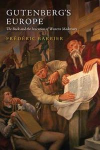 Gutenberg's Europe: The Book and the Invention of Western Modernity
